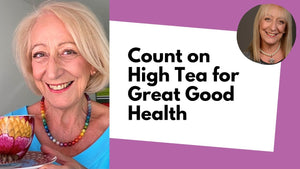 COUNT ON HIGH TEA FOR GREAT GOOD HEALTH